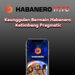 Keunggulan Bermain Habanero Ketimbang Pragmatic