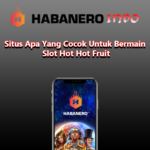 Situs Apa Yang Cocok Untuk Bermain Slot Hot Hot Fruit