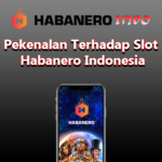 Pekenalan Terhadap Slot Habanero Indonesia