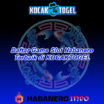Daftar Game Slot Habanero Terbaik di KOCAKTOGEL